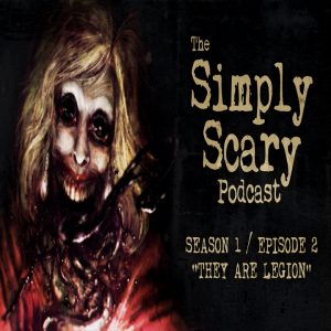 The Simply Scary Podcast - Season 1, Episode 2 - "They Are Legion"