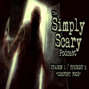 The Simply Scary Podcast - Season 1, Episode 5 - "Comfort Food"