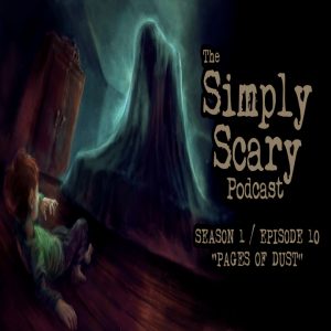 The Simply Scary Podcast - Season 1, Episode 10 - "Pages of Dust"