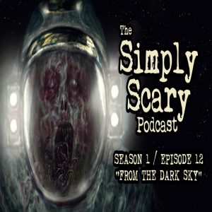 The Simply Scary Podcast - Season 1, Episode 12 - "From the Dark Sky"