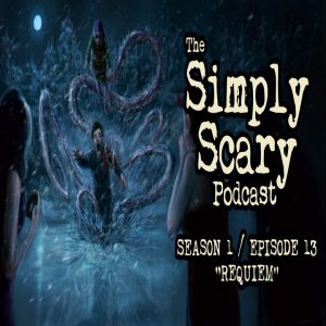 The Simply Scary Podcast - Season 1, Episode 13 - "Requiem"
