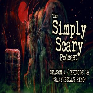 The Simply Scary Podcast - Season 1, Episode 18 - "Slay Bells Ring"