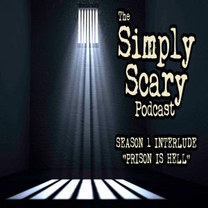 The Simply Scary Podcast - Season 1, Interlude - "Prison is Hell"