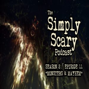 The Simply Scary Podcast - Season 2, Episode 11 - "Monsters and Mayhem" (Extended Edition)