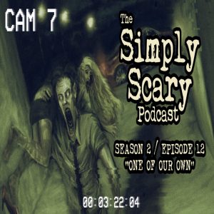 The Simply Scary Podcast - Season 2, Episode 12 - "One of Our Own" (Extended Edition)