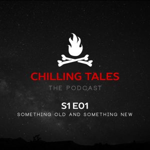 Chilling Tales: The Podcast – Season 1, Episode 1 - "Something Old and Something New"