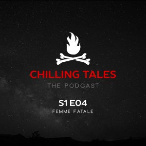 Chilling Tales: The Podcast – Season 1, Episode 4 - "Femme Fatale"