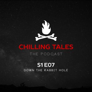 Chilling Tales: The Podcast – Season 1, Episode 7 - "Down the Rabbit Hole"