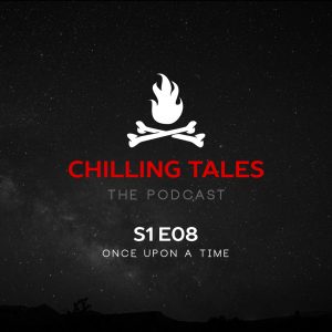 Chilling Tales: The Podcast – Season 1, Episode 8 - "Once Upon a Time"