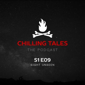 Chilling Tales: The Podcast – Season 1, Episode 9 - "Sight Unseen"