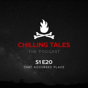 Chilling Tales: The Podcast – Season 1, Episode 20 - "That Accursed Place"