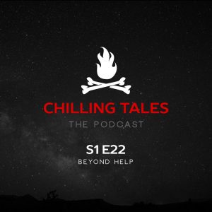 Chilling Tales: The Podcast – Season 1, Episode 22 - "Beyond Help"