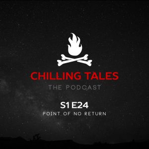 Chilling Tales: The Podcast – Season 1, Episode 24 - "Point of No Return"