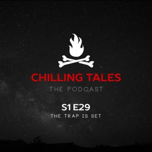 Chilling Tales: The Podcast – Season 1, Episode 29 - "The Trap is Set"