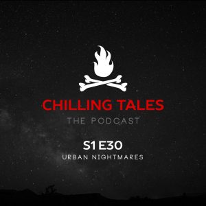 Chilling Tales: The Podcast – Season 1, Episode 30 - "Urban Nightmares"