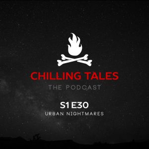 Chilling Tales: The Podcast – Season 1, Episode 30 - "Urban Nightmares"