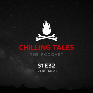 Chilling Tales: The Podcast – Season 1, Episode 32 - "Fresh Meat"