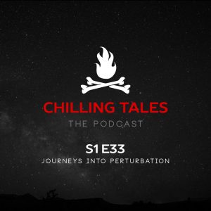 Chilling Tales: The Podcast – Season 1, Episode 33 - "Journeys into Perturbation"