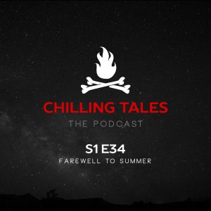 Chilling Tales: The Podcast – Season 1, Episode 34 - "Farewell to Summer"