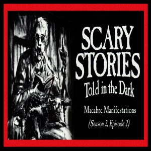 Scary Stories Told in the Dark – Season 2, Episode 2 - "Macabre Manifestations" (Extended Edition)