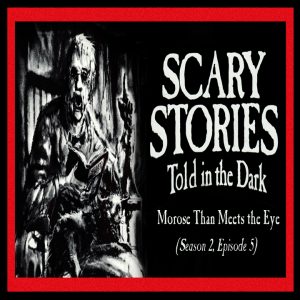 Scary Stories Told in the Dark – Season 2, Episode 5 - "Morose Than Meets the Eye" (Extended Edition)