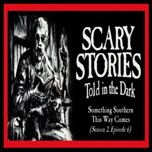 Scary Stories Told in the Dark – Season 2, Episode 6 - "Something Southern This Way Comes" (Extended Edition)