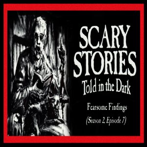 Scary Stories Told in the Dark – Season 2, Episode 7 - "Fearsome Findings" (Extended Edition)