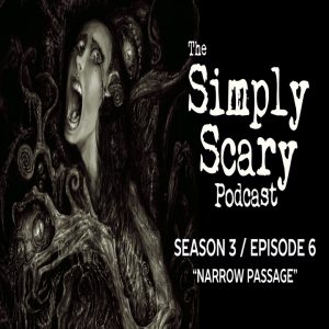 The Simply Scary Podcast – Season 3, Episode 6 - "Narrow Passage" (Extended Edition)