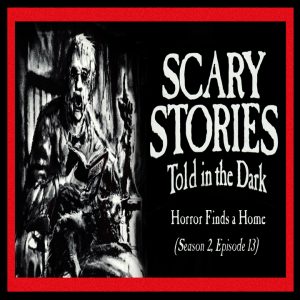 Scary Stories Told in the Dark – Season 2, Episode 13 - "Horror Finds a Home" (Extended Edition)