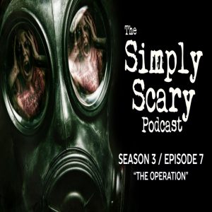 The Simply Scary Podcast – Season 3, Episode 7 - "The Operation" (Extended Edition)