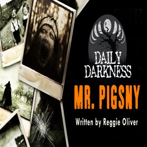 Daily Darkness – Episode 3 - "Mr. Pigsny"