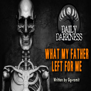 Daily Darkness – Episode 11 - "What My Father Left For Me"