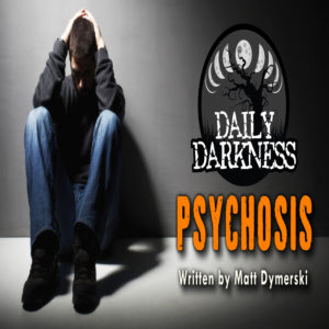 Daily Darkness – Episode 14 - "Psychosis"