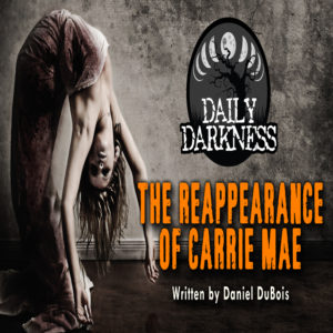 Daily Darkness – Episode 19 - "The Reappearance of Carrie Mae"