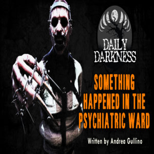 Daily Darkness – Episode 20 – "Something Happened in the Psychiatric Ward"