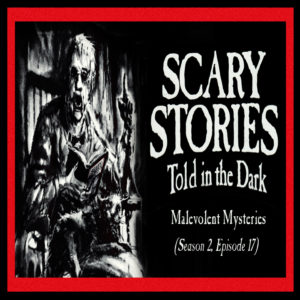 Scary Stories Told in the Dark – Season 2, Episode 17 - "Malevolent Mysteries" (Extended Edition)