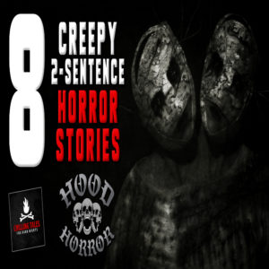 "8 Two-Sentence Horror Stories" (feat. Wesley Baker)