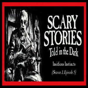 Scary Stories Told in the Dark – Season 3, Episode 5 - "Insidious Instincts" (Extended Edition)