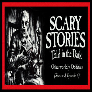 Scary Stories Told in the Dark – Season 3, Episode 6 - "Otherworldly Oddities" (Extended Edition)