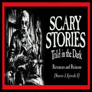 Scary Stories Told in the Dark – Season 3, Episode 11 - "Ravenous and Ruinous" (Extended Edition)