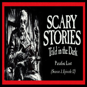 Scary Stories Told in the Dark – Season 3, Episode 12 - "Paradise Lost" (Extended Edition)