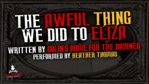 “The Awful Thing We Did To Eliza” by Colin’s Home For the Damned - Performed by Heather Thomas