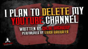 "I Plan To Delete My YouTube Channel" by Chloe Duchamp - Performed by Erica Garraffa