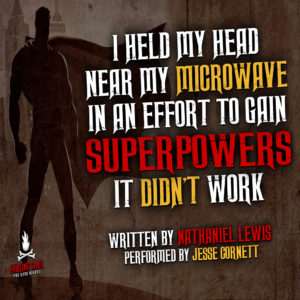 "I Held My Head Near My Microwave for a Month In An Effort to Gain Superpowers, It Didn’t Work" by Nathaniel Lewis (feat. Jesse Cornett)
