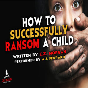 "How to Successfully Ransom a Child" by E.Z. Morgan (feat. A.J. Ferraro)