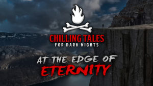 The Edge of Eternity – The Chilling Tales for Dark Nights Podcast