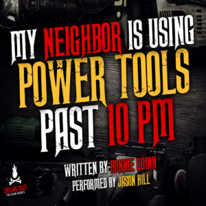 "My Neighbor Is Using Power Tools Past 10 PM" by Bonnie Quinn (feat. Jason Hill)