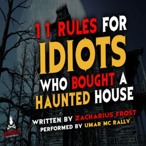 "11 Rules for Idiots Who Bought a Haunted House" by Zacharius Frost (feat. Umar MC Rally)