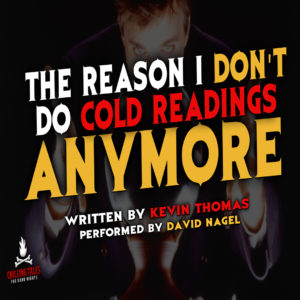 "The Reason I Don't Do Cold Readings Anymore" by Kevin Thomas (feat. David Nagel)