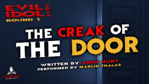 "The Creak of the Door" by Aron Hunt - Performed by Marlin Thalas (Evil Idol 2019 Contestant # 49)